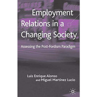 Employment Relations in a Changing Society: Assessing the Post-Fordist Paradigm [Hardcover]