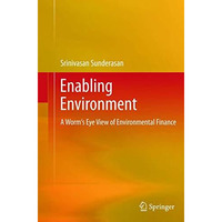 Enabling Environment: A Worm's Eye View of Environmental Finance [Paperback]