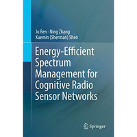 Energy-Efficient Spectrum Management for Cognitive Radio Sensor Networks [Hardcover]