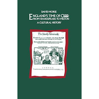 Englands Time of Crisis: From Shakespeare to Milton: A Cultural History [Paperback]