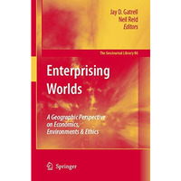 Enterprising Worlds: A Geographic Perspective on Economics, Environments & E [Hardcover]