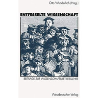 Entfesselte Wissenschaft: Beitr?ge zur Wissenschaftsbetriebslehre [Paperback]