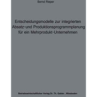 Entscheidungsmodelle zur integrierten Absatz- und Produktionsprogrammplanung f?r [Paperback]