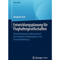 Entwicklungsplanung f?r Flughafengesellschaften: Entscheidungsunterst?tzung durc [Paperback]