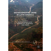 Environmental Crime in Latin America: The Theft of Nature and the Poisoning of t [Hardcover]