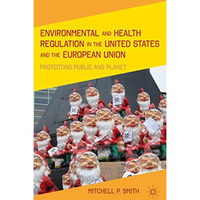 Environmental and Health Regulation in the United States and the European Union: [Hardcover]