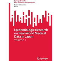 Epidemiologic Research on Real-World Medical Data in Japan: Volume 1 [Paperback]