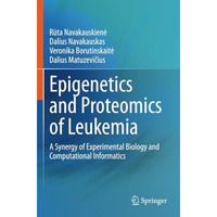 Epigenetics and Proteomics of Leukemia: A Synergy of Experimental Biology and Co [Paperback]