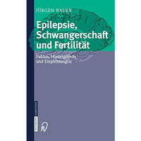 Epilepsie, Schwangerschaft und Fertilit?t: Fakten, Hintergr?nde und Empfehlungen [Paperback]