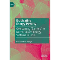 Eradicating Energy Poverty: Overcoming 'Barriers' to Decentralized Energy System [Paperback]