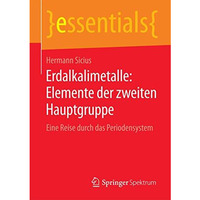 Erdalkalimetalle: Elemente der zweiten Hauptgruppe: Eine Reise durch das Periode [Paperback]