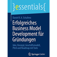 Erfolgreiches Business Model Development f?r Gr?ndungen: Idee, Konzept, Gesch?ft [Paperback]