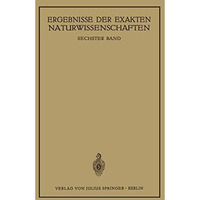 Ergebnisse der Exakten Naturwissenschaften: Sechster Band [Paperback]