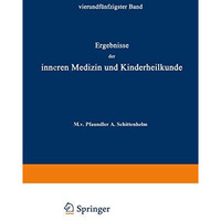 Ergebnisse der Inneren Medizin und Kinderheilkunde: Vierundf?nfzigster Band [Paperback]