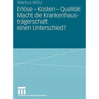 Erl?se - Kosten - Qualit?t: Macht die Krankenhaustr?gerschaft einen Unterschied? [Paperback]