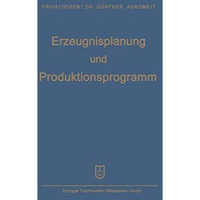 Erzeugnisplanung und Produktionsprogramm: im Lichte der Produktions-, Absatz- un [Paperback]