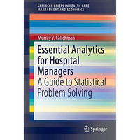 Essential Analytics for Hospital Managers: A Guide to Statistical Problem Solvin [Paperback]