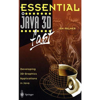 Essential Java 3D fast: Developing 3D Graphics Applications in Java [Paperback]