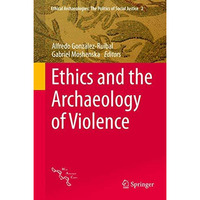 Ethics and the Archaeology of Violence [Hardcover]