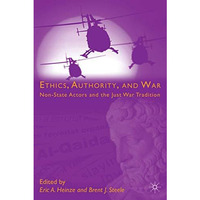 Ethics, Authority, and War: Non-State Actors and the Just War Tradition [Hardcover]