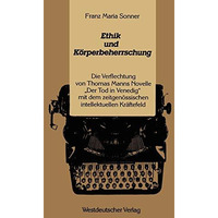 Ethik und K?rperbeherrschung: Die Verflechtung von Thomas Manns Novelle Der Tod [Paperback]