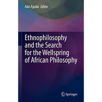 Ethnophilosophy and the Search for the Wellspring of African Philosophy [Hardcover]