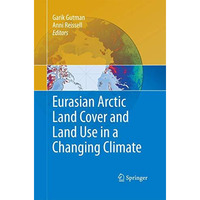 Eurasian Arctic Land Cover and Land Use in a Changing Climate [Paperback]