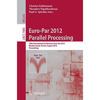 Euro-Par 2012 Parallel Processing: 18th International Conference, Euro-Par 2012, [Paperback]