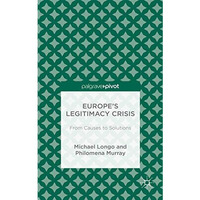 Europes Legitimacy Crisis: From Causes to Solutions [Hardcover]