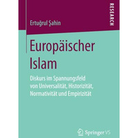 Europ?ischer Islam: Diskurs im Spannungsfeld von Universalit?t, Historizit?t, No [Paperback]