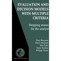 Evaluation and Decision Models with Multiple Criteria: Stepping stones for the a [Hardcover]