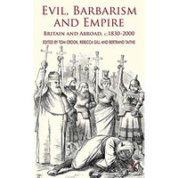 Evil, Barbarism and Empire: Britain and Abroad, c.1830 - 2000 [Paperback]