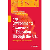 Expanding Environmental Awareness in Education Through the Arts: Crafting-with t [Hardcover]