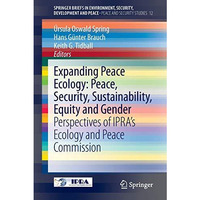 Expanding Peace Ecology: Peace, Security, Sustainability, Equity and Gender: Per [Paperback]