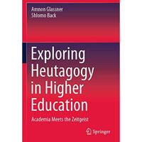 Exploring Heutagogy in Higher Education: Academia Meets the Zeitgeist [Paperback]