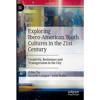 Exploring Ibero-American Youth Cultures in the 21st Century: Creativity, Resista [Paperback]