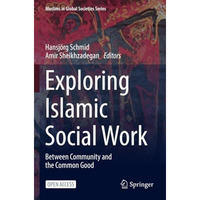 Exploring Islamic Social Work: Between Community and the Common Good [Paperback]