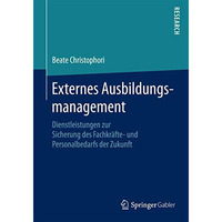 Externes Ausbildungsmanagement: Dienstleistungen zur Sicherung des Fachkr?fte- u [Paperback]