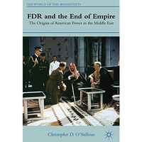 FDR and the End of Empire: The Origins of American Power in the Middle East [Hardcover]