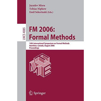 FM 2006: Formal Methods: 14th International Symposium on Formal Methods, Hamilto [Paperback]