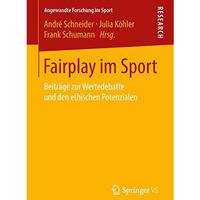 Fairplay im Sport: Beitr?ge zur Wertedebatte und den ethischen Potenzialen [Paperback]