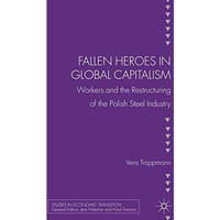 Fallen heroes in global capitalism: Workers and the Restructuring of the Polish  [Hardcover]