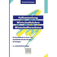 Fallsammlung Wirtschaftslehre/Wirtschaftsrechnen: F?r Auszubildende in steuer- u [Paperback]