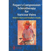 Fegans Compression Sclerotherapy for Varicose Veins [Paperback]