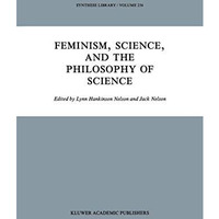 Feminism, Science, and the Philosophy of Science [Hardcover]