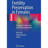 Fertility Preservation in Females: Emerging Technologies and Clinical Applicatio [Paperback]