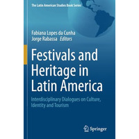 Festivals and Heritage in Latin America: Interdisciplinary Dialogues on Culture, [Paperback]