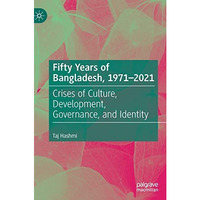 Fifty Years of Bangladesh, 1971-2021: Crises of Culture, Development, Governance [Hardcover]