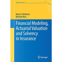 Financial Modeling, Actuarial Valuation and Solvency in Insurance [Hardcover]