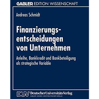 Finanzierungsentscheidungen von Unternehmen: Anleihe, Bankkredit und Bankbeteili [Paperback]